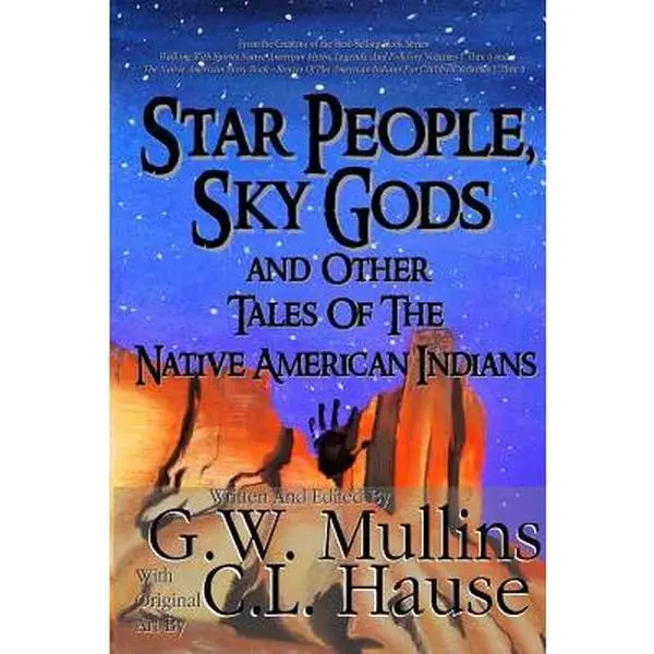 Star People, Sky Gods and Other Tales of the Native American Indians -- G. W. Mullins - Paperback
