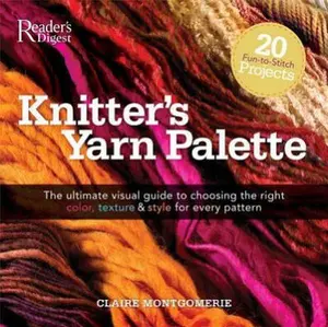 USED-Knitters Yarn Palette: The Ultimate Visual Guide for Choosing the Right Color, Texture, and Style for Every Pattern by Claire Montgomerie (Hardcover)