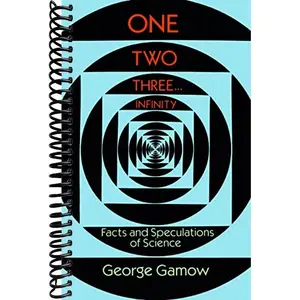 One Two Three . . . Infinity: Facts and Speculations of Science (Dover Books on Mathematics)