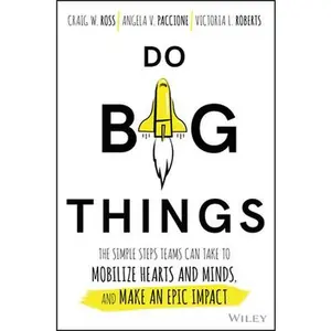 USED-Do Big Things: The Simple Steps Teams Can Take to Mobilize Hearts and Minds, and Make an Epic Impact by Ross, Craig (Hardcover)