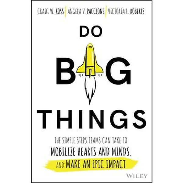 USED-Do Big Things: The Simple Steps Teams Can Take to Mobilize Hearts and Minds, and Make an Epic Impact by Ross, Craig (Hardcover)