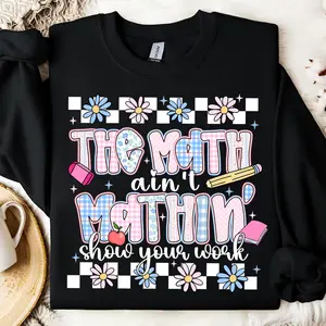 The Math Ain't Mathin’ shirt,  Show Your Work Math Teacher Shirt, Math Teacher Sweatshirt, Funny Teaching Sweater,  Math Pun Cotton Crewneck