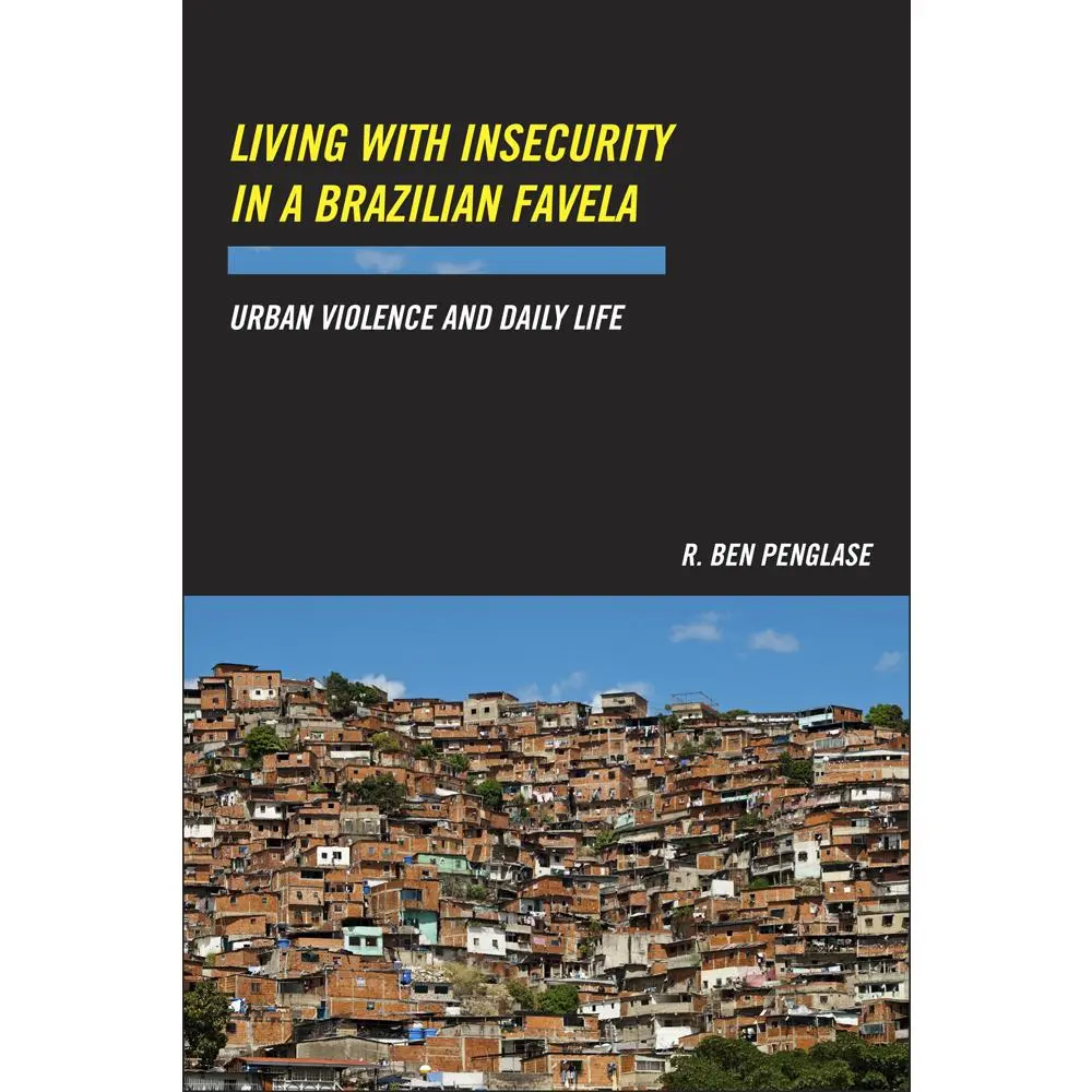 USED-Living with Insecurity in a Brazilian Favela: Urban Violence and Daily Life by Penglase, R. Ben (Paperback)
