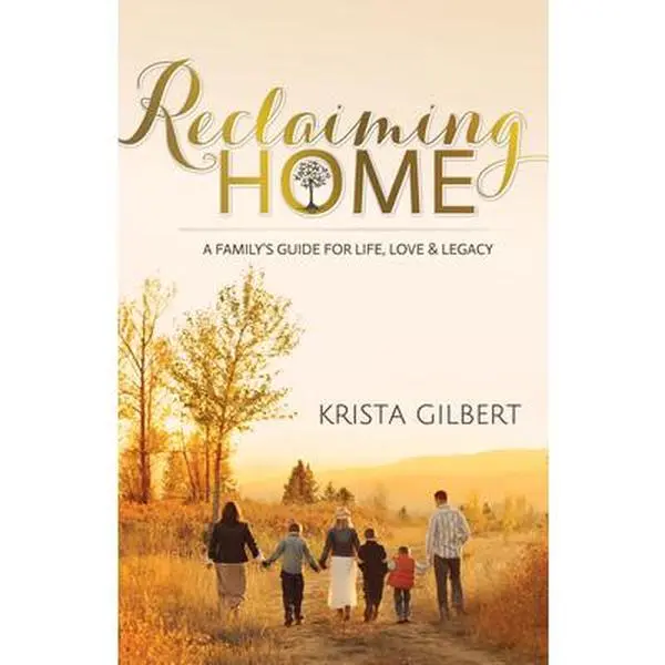 USED Book - Reclaiming Home: The Family's Guide for Life, Love and Legacy by Gilbert, Krista (Paperback) - english