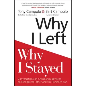 Why I Left, Why I Stayed: Conversations on Christianity Between an Evangelical Father and His Humanist Son by Tony Campolo||Bart Campolo [Paperback Book]