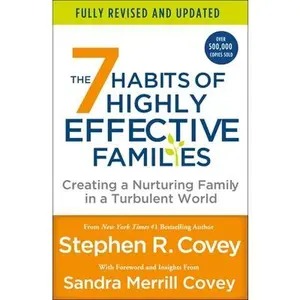 The 7 Habits of Highly Effective Families (Fully Revised and Updated): Creating a Nurturing Family in a Turbulent World -- Stephen R. Covey - Paperback