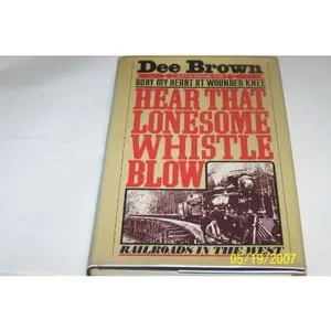 USED Book - Hear That Lonesome Whistle Blow: Railroads in the West by Dee Brown (Hardcover) - english