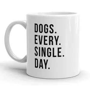 Dogs Every Single Day Mug Funny Dog Lover Coffee Cup - 11oz Funny Coffee Mugs Ceramic Printed Drinkware Cup