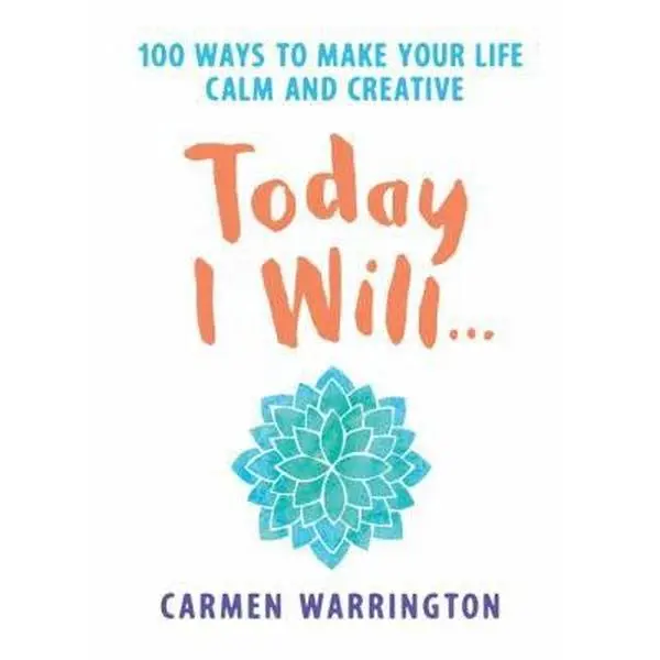 USED-Today I Will: 100 Ways to Make Your Life Calm and Creative by Warrington, Carmen (Paperback)