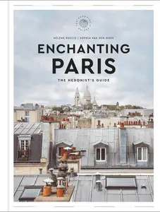 Enchanting Paris: The Hedonist's Guide (Hedonist Guide) by Hélène Rocco||Sophia van den Hoek||Zachary R. Townsend [Hardback Book]