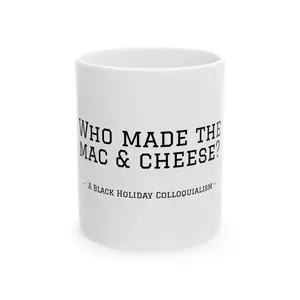 Who Made the Mac & Cheese? Black Culture Holiday Colloquialisms Ceramic Mug