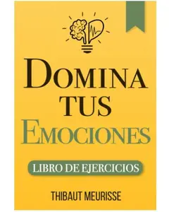 Domina Tus Emociones: Spanish Edition Paperback Exercise Book - Practical Guide for Emotional Control, Stress Management, Positive Emotions - Self-Help, Social Sciences Book