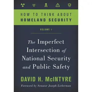 USED-How to Think about Homeland Security: The Imperfect Intersection of National Security and Public Safety, Volume 1 by McIntyre, David H. (Hardcover)