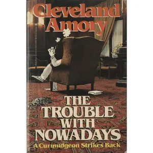 USED-The Trouble with Nowadays: A Curmudgeon Strikes Back by Amory, Cleveland (Paperback)