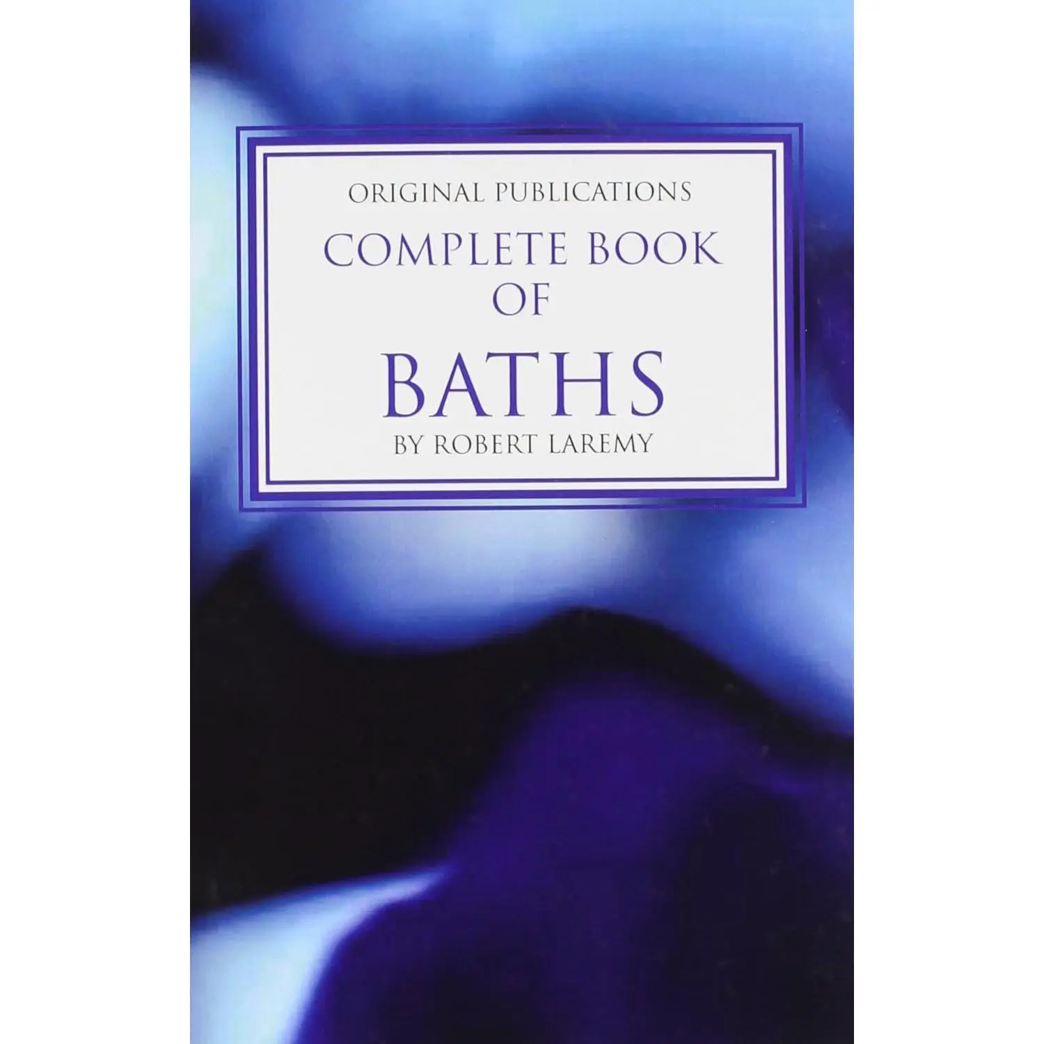 Complete Book of Baths by Robert Laremy — Ritual Bath Recipes