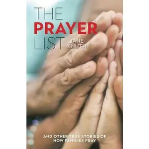 USED-The Prayer List: ...and Other True Stories of How Families Pray by Knuth, Jane (Paperback)