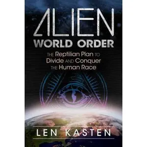 USED Book - Alien World Order: The Reptilian Plan to Divide and Conquer the Human Race by Kasten, Len (Paperback) - english