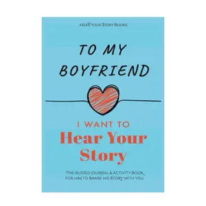 To My Boyfriend, I Want to Hear Your Story: The Guided Journal and Activity Book for Him to Share His Story With You (Hear Your Story Books)