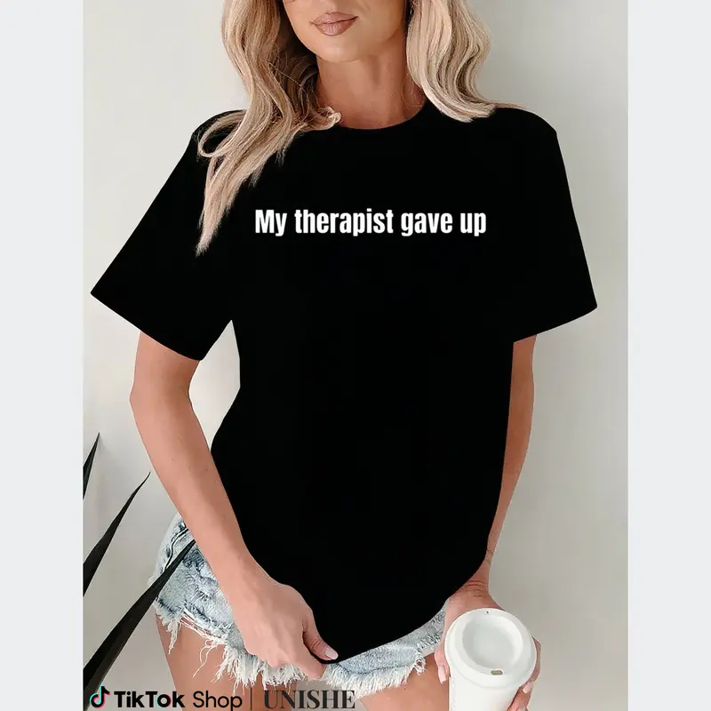 My Therapist Gave Up Casual T-Shirt – Sarcastic Y2K Style, Cotton Comfort