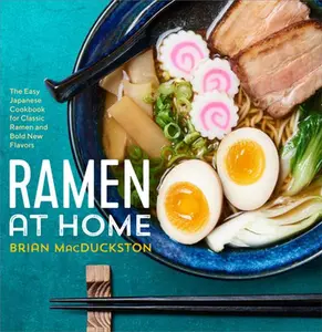 Ramen at Home: The Easy Japanese Cookbook for Classic Ramen and Bold New Flavors -- Brian Macduckston - Paperback