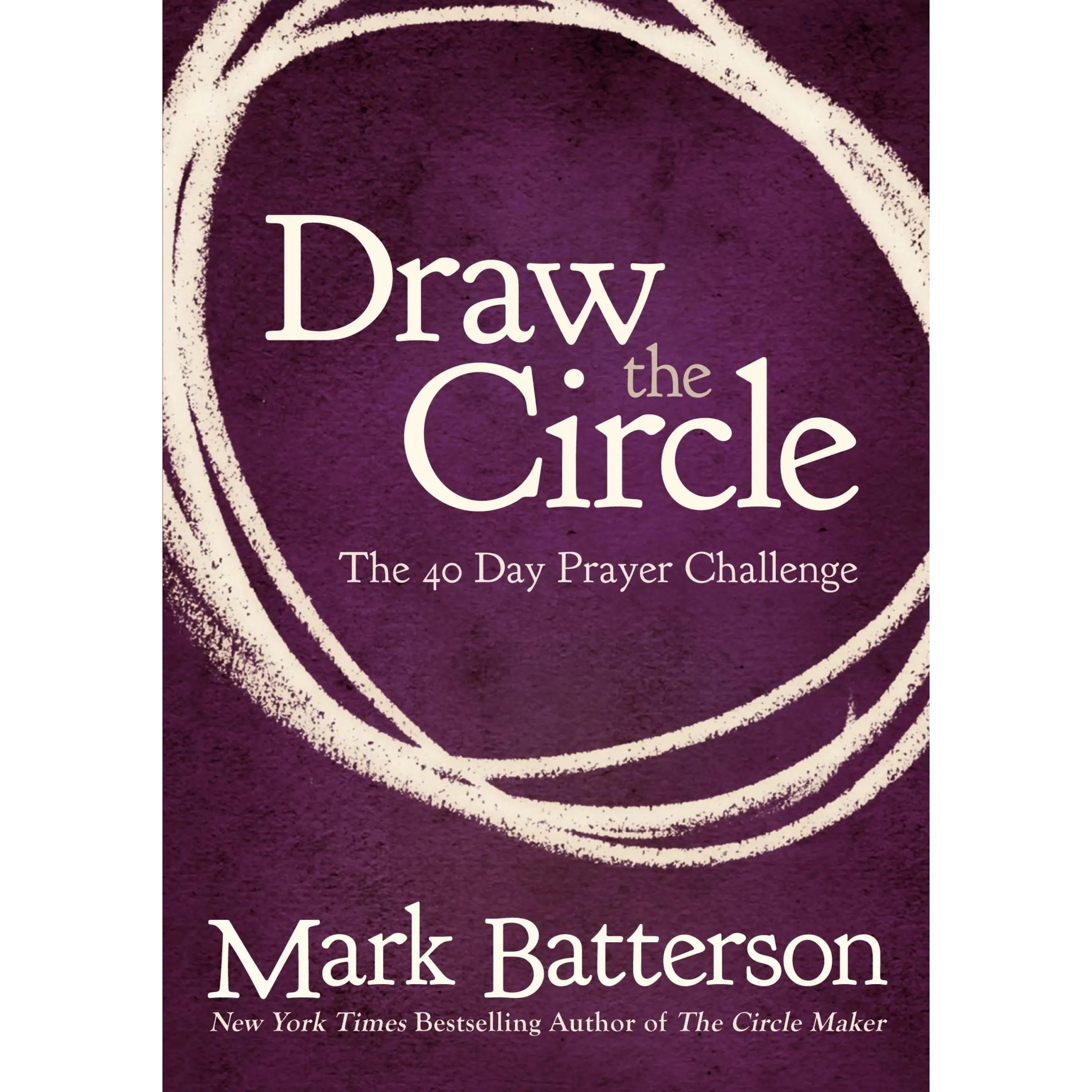 Draw the Circle: The 40 Day Prayer Challenge -- Mark Batterson - Paperback