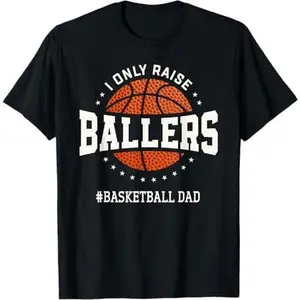 I Only Raise Ballers Funny Basketball Dad Sporting Gifts T-Shirt