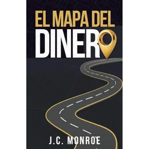 The Money Map: A practical guide to navigate the path of abundance (Spanish Edition) - J. C. Monroe