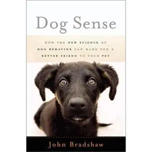 USED-Dog Sense: How the New Science of Dog Behavior Can Make You a Better Friend to Your Pet by John Bradshaw (Hardcover)
