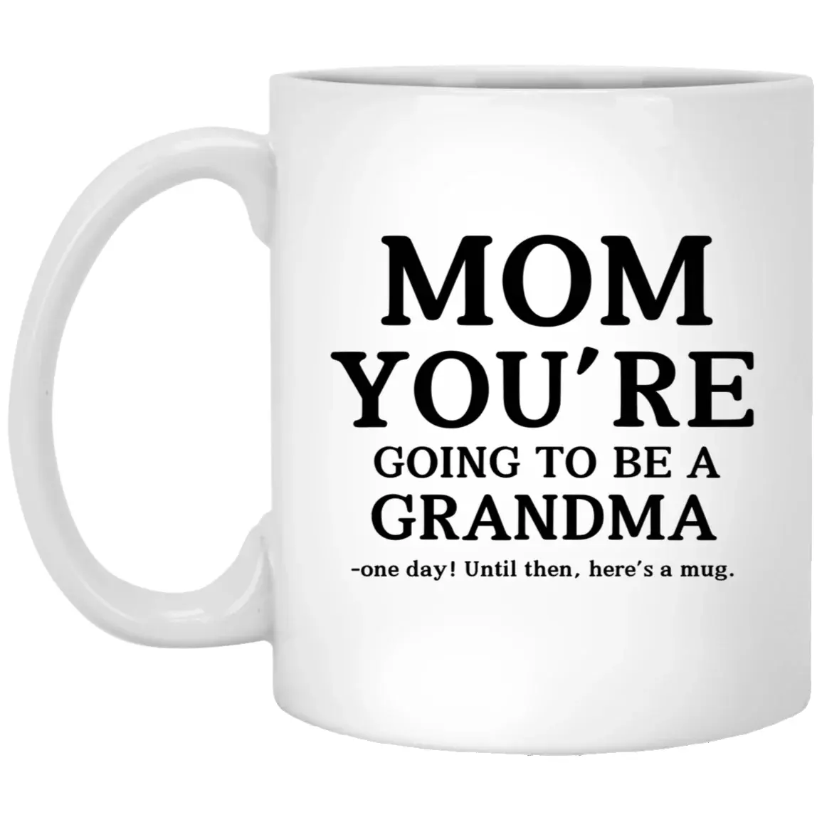 Mom You’Re Going To Be A Grandma Surprise Gift Mug, Funny Gift For Mom, Grandma To Be Cup, New Grandmother Mug, Mama Gift Cup, 11 15oz Ceramic Cup