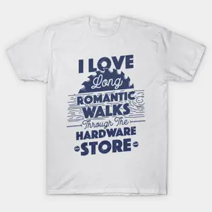 I Love Long Romantic Walks Through the Hardware Store Carpenter Father's Day Gift T-Shirt