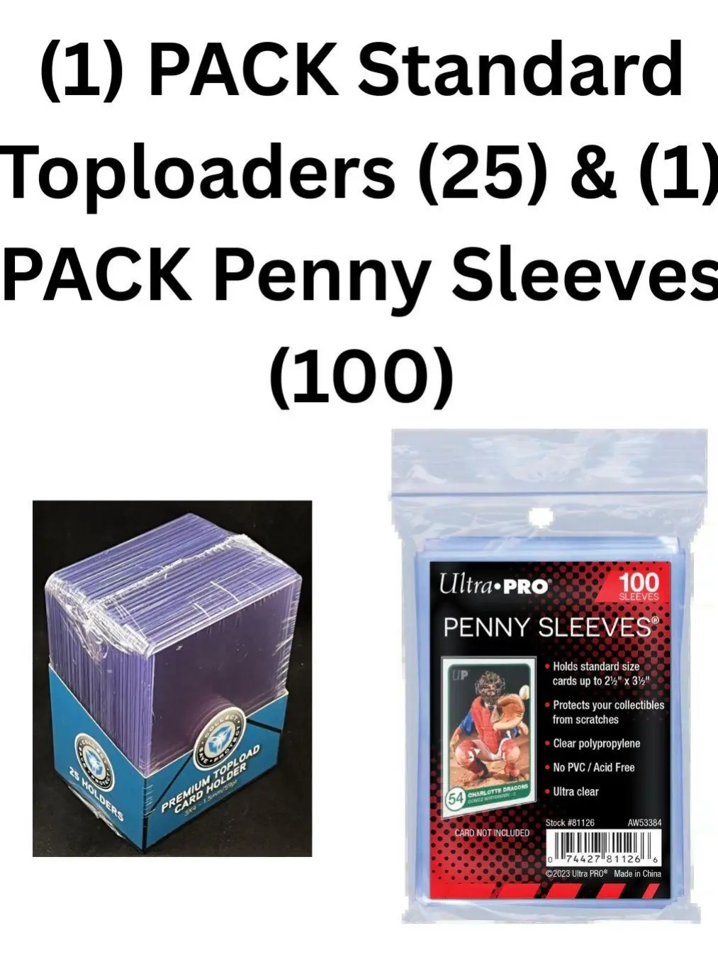 (1) Single Pack of Penny Sleeves (100 sleeves in the pack) & (1) Single Pack of Standard Toploaders (25 toploaders in pack)