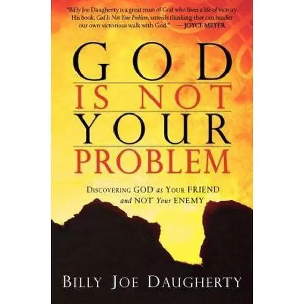 USED-God Is Not Your Problem: Discovering God as Your Friend and Not Your Enemy by Billy Joe Daugherty (Paperback)