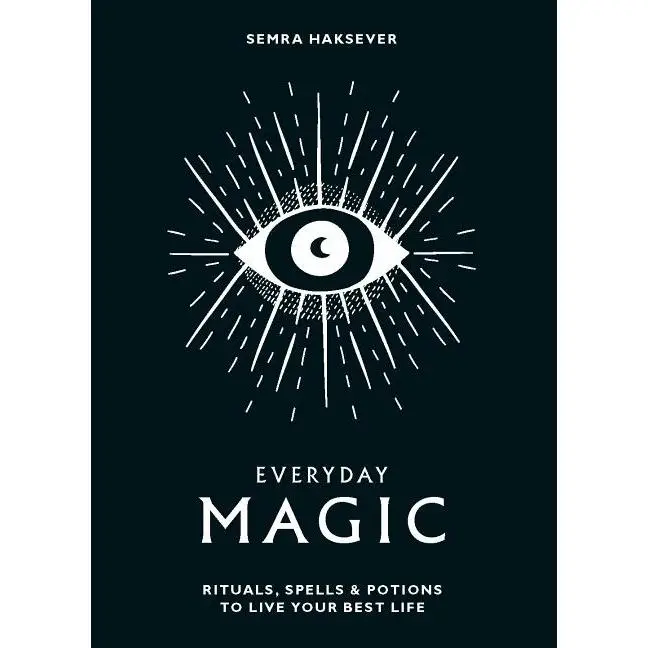 Everyday Magic: Rituals, Spells & Potions to Live Your Best Life -- Semra Haksever - Hardcover