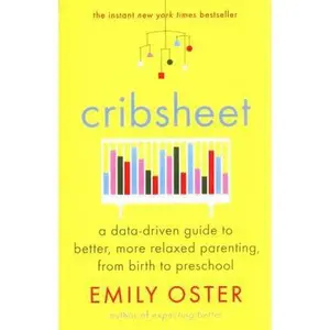 USED-Cribsheet: A Data-Driven Guide to Better, More Relaxed Parenting, from Birth to Preschool by Emily Oster (Paperback)