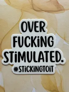 Sticker- "Over Fucking Stimulated" Sticker- "Over Fucking Stimulated"