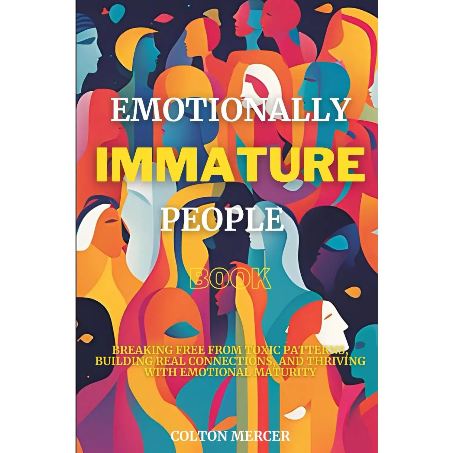 Emotionally Immature People Book: Understanding Emotional Chaos, Setting Boundaries, and Reclaiming Your Peace