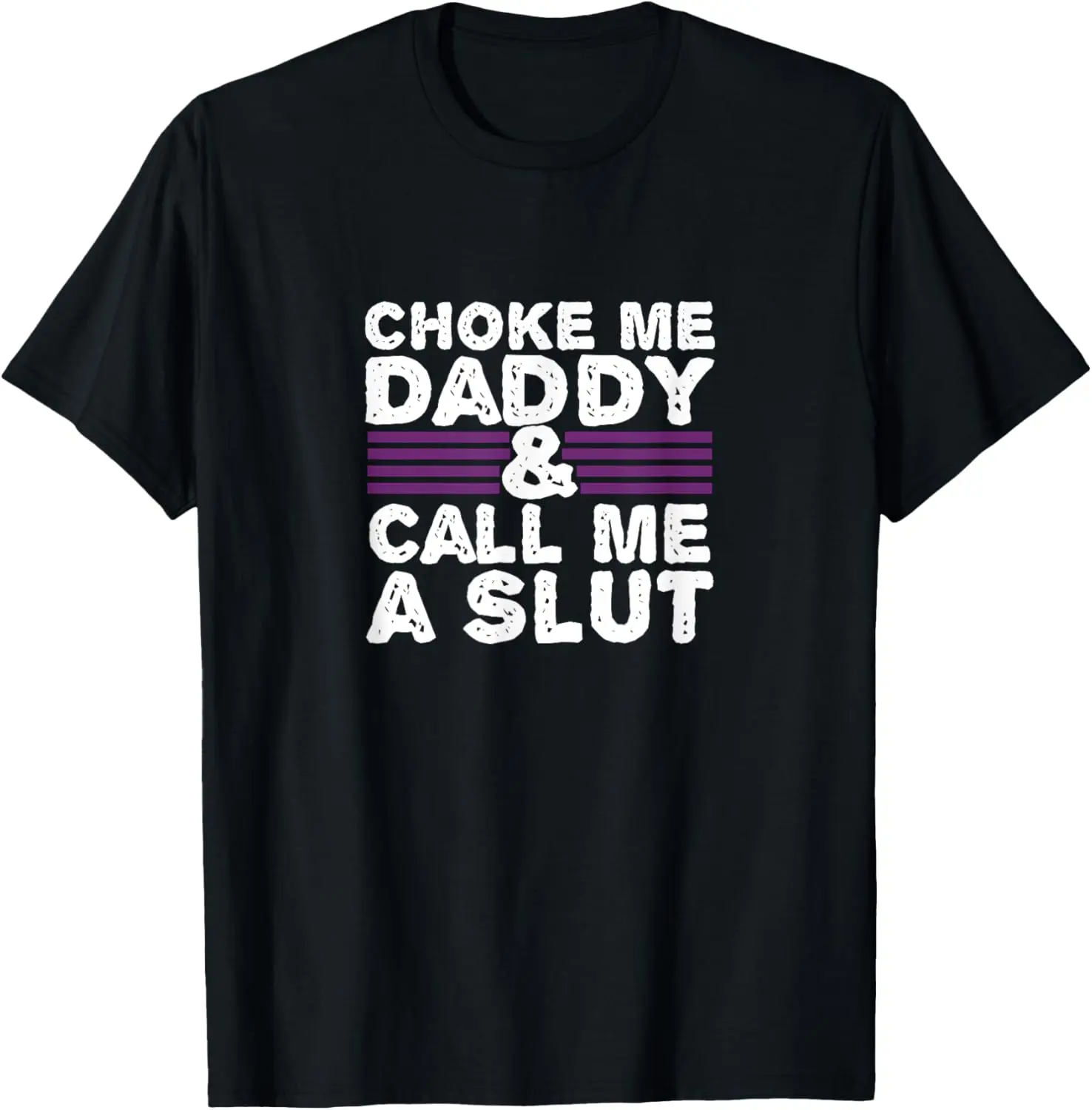 100% Cotton Choke Me Daddy | Kinky DDLG BDSM Sexy Naughty Cute Adult T-Shirt