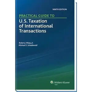 USED-Practical Guide to U.S. Taxation of International Transactions (9th Edition) by Michael S. Schadewald, Ph.D., CPA and Robert J.Misey, Jr., J.D., MBA and LL.M. (Unknown)