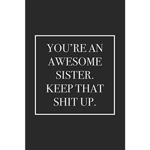 USED-You're an Awesome Sister. Keep That Shit Up: Blank Lined Notebook by For Everyone, Journals (Paperback)