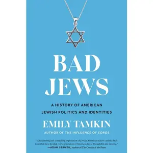 Bad Jews: A History of American Jewish Politics and Identities by Emily Tamkin [Hardback Book]