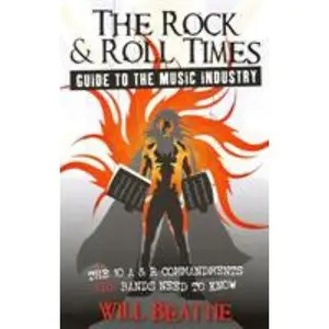 USED-Rock & Roll Times Guide to the Music Industry: The 10 A&r Commandments All Bands Need to Know by Beattie, Will (Paperback)
