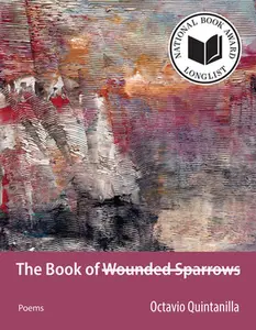 The Book of Wounded Sparrows: Poems Volume 2 -- Octavio Quintanilla, Paperback