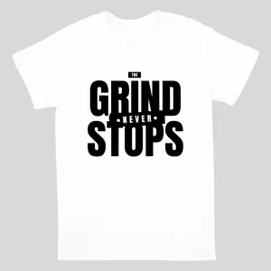 The Grind Never Stops Motivational Graphic T-Shirt Unisex Streetwear Tee 100% Premium Cotton Fabric Ideal for Gym Wear and Casual Outfits Hustle Mindset Shirt Grind Mode T-Shirt Inspirational Quote Shirt Boss Mentality Shirt - White