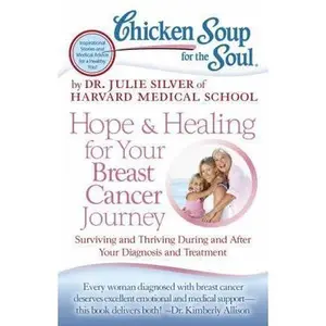 USED-Chicken Soup for the Soul: Hope & Healing for Your Breast Cancer Journey: Surviving and Thriving During and After Your Diagnosis and Treatment by Silver, Julie (Paperback)