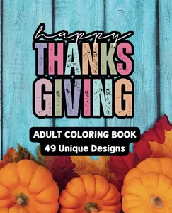 Happy Thanksgiving - Adult Coloring Book: 49 Unique Designs - 7.5" x 9.25" colouringbooks   new  color therapy cozy cute  cute coloringpages  therapy  adults color coloringpages marker coloring funny   foranxiety coloringbook coloringbook fun glitter