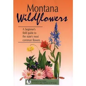 USED-Montana Wildflowers: A Beginner's Field Guide to the State's Most Common Flowers (Interpreting the Great Outdoors) by Beverly Magley (Paperback)