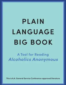 Plain Language Big Book: A Tool for Reading Alcoholics Anonymous   Paperback – December 31, 2024