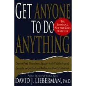 USED-Get Anyone to Do Anything: Never Feel Powerless Again--With Psychological Secrets to Control and Influence Every Situation by Lieberman, David J. (Paperback)