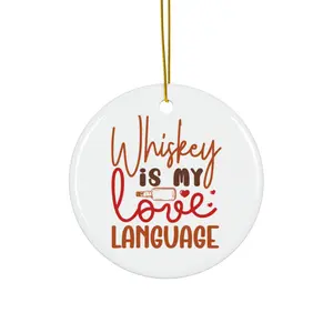 WHISKEY IS MY LOVE LANGUAGE ORNAMENT, CHRISTMAS DECORATIONS, 3 INCHES CIRCLE ORNAMENT, CERAMIC ORNAMENT