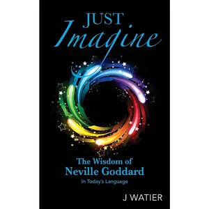 USED-Just Imagine: The Wisdom of Neville Goddard in Today's Language by Watier, J. (Paperback)